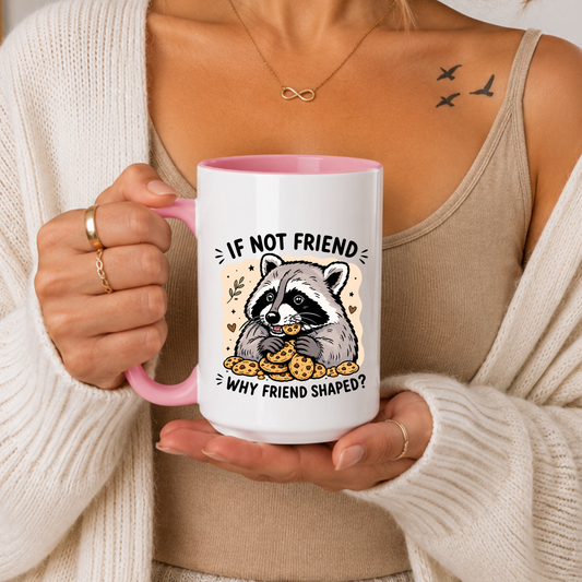 Funny Raccoon Mug, If Not Friend Why Friend Shaped Mug, Cute Raccoon Coffee Mug, Meme Mug, Funny Animal Mug, Sarcastic Gift, Animal Lover Gift