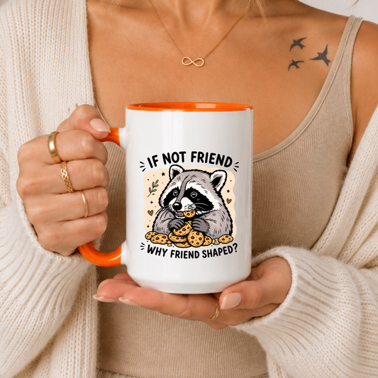 Funny Raccoon Mug, If Not Friend Why Friend Shaped Mug, Cute Raccoon Coffee Mug, Meme Mug, Funny Animal Mug, Sarcastic Gift, Animal Lover Gift