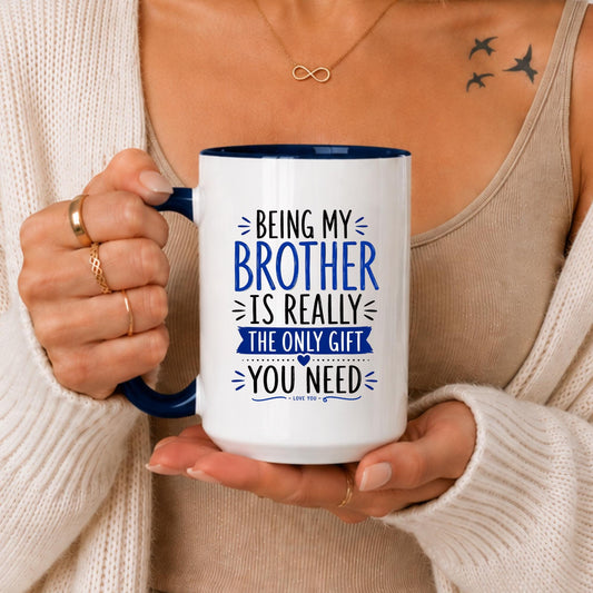 Funny Brother Mug, Being My Sibling Is The Only Gift You Need, Brother Birthday Gift