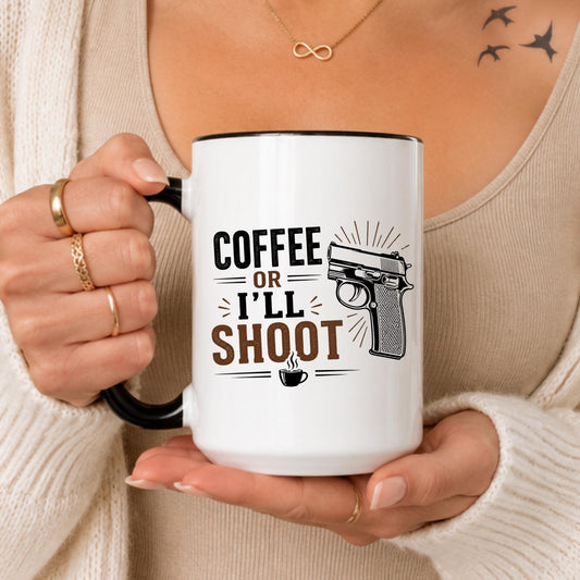 Coffee Or I'll Shoot Mug, Funny Sarcastic Caffeine Addict Gift