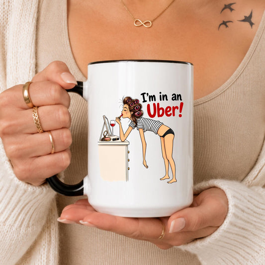 Funny "I'm in an Uber!" Coffee Mug, Girls Night Out, Wine Lover Gift