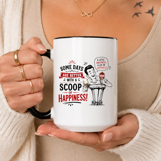 Ice Cream Lover Mug, Some Days Better Scoop Happiness, Dessert Coffee Cup