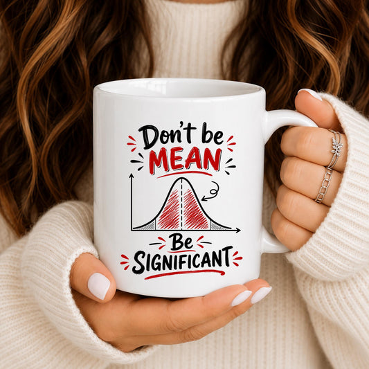 Statistics Mug | Don't Be Mean Be Significant | Math Teacher Gift