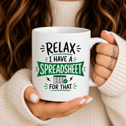 Funny Spreadsheet Mug, Relax I Have A Spreadsheet For That, Office Humor Coffee Cup