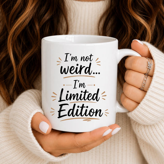 Limited Edition Sarcastic Coffee Mug, Funny Quote Ceramic Cup
