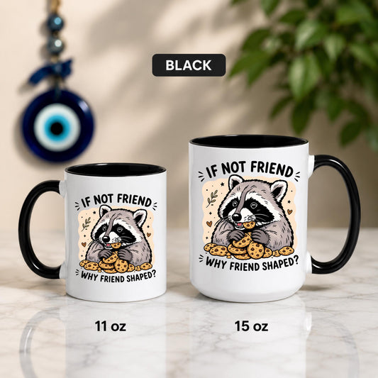 Funny Raccoon Mug | "If Not Friend Why Friend Shaped?" Coffee Cup