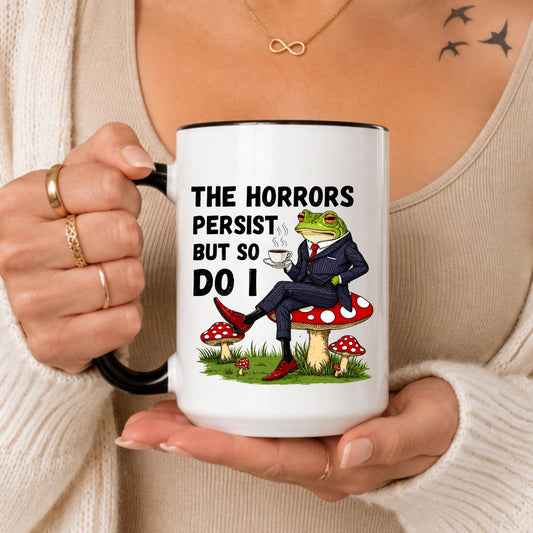 Frog Coffee Mug | "The Horrors Persist But So Do I" Quote, Dark Humor Frog Art