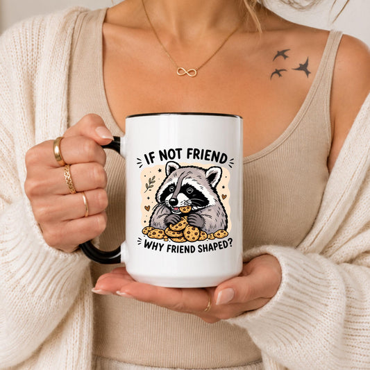 Funny Raccoon Mug | "If Not Friend Why Friend Shaped?" Coffee Cup