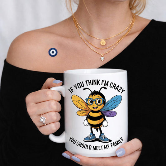 Funny Bee Mug, "If You Think I'm Crazy" Quote Coffee Cup