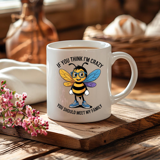 Funny Bee Mug, "If You Think I'm Crazy" Quote Coffee Cup