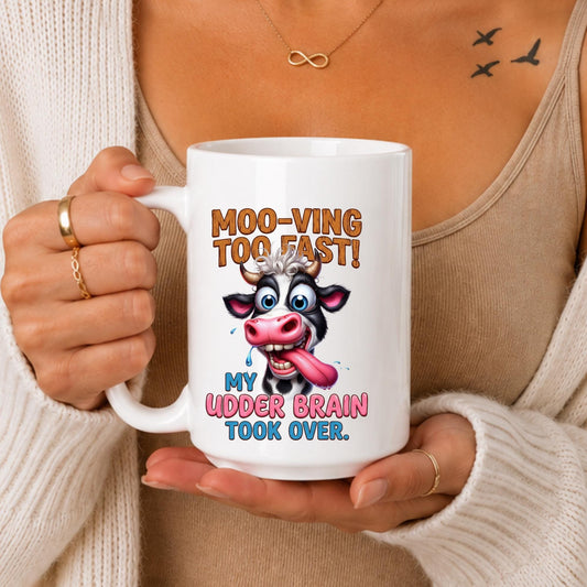 Funny Cow Mug: Moo-ving Too Fast, Udder Brain Humor Coffee Cup