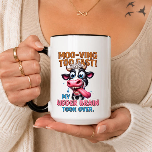Funny Cow Mug: Moo-ving Too Fast, Udder Brain Humor Coffee Cup