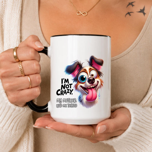 Funny Dog Mug: I'm Not Crazy, My Mother Had Me Tested – Sarcastic Animal Mug