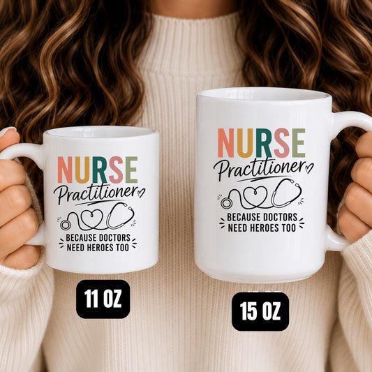 Nurse Practitioner Mug | "Doctors Need Heroes Too" Stethoscope Heart Coffee Cup