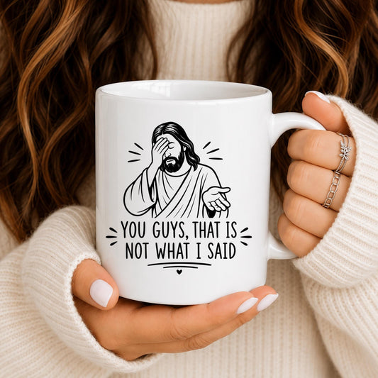 Funny Christian Mug | "You Guys, That Is Not What I Said" Jesus Humor Cup