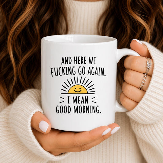 Funny Sarcastic Coffee Mug | And Here We F***ing Go Again Cup