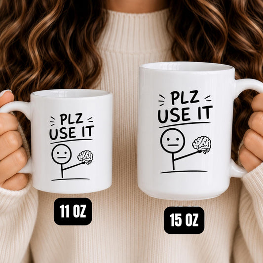 Plz Use It Mug, Sarcastic Brain Coffee Cup, Office Humor Gift