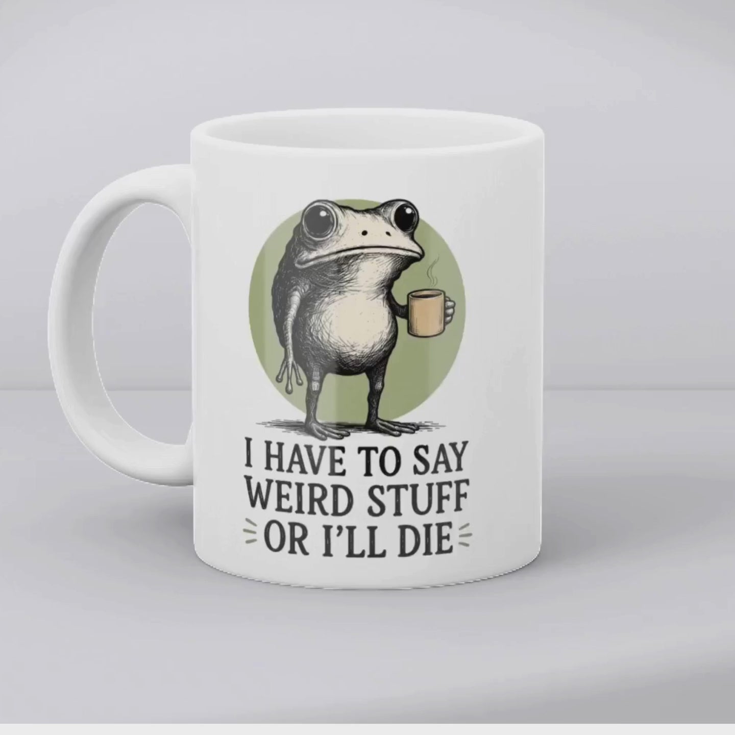 Funny Frog Mug, Weird Frog Coffee Mug, Introvert Humor Mug, I Have To Say Weird Stuff Or I’ll Die Mug, Frog Lover Gift, Meme Coffee Cup